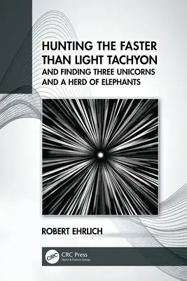 A fénysebességnél gyorsabb tachionra vadászva három egyszarvút és egy elefántcsordát találunk - Hunting the Faster than Light Tachyon, and Finding Three Unicorns and a Herd of Elephants