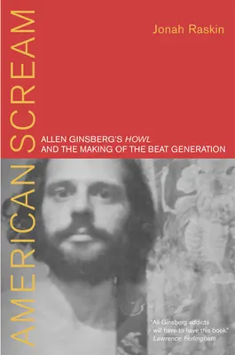 Amerikai sikoly: Allen Ginsberg Üvöltése és a Beat-generáció kialakulása - American Scream: Allen Ginsberg's Howl and the Making of the Beat Generation