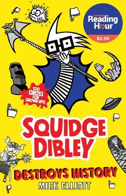 Squidge Dibley elpusztítja a történelmet - Squidge Dibley Destroys History