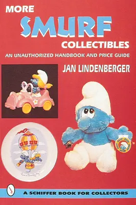 További törp(r) gyűjtemények: Kézikönyv és árkalauz: Egy nem engedélyezett kézikönyv és árkalauz - More Smurf(r) Collectibles: An Unauthorized Handbook & Price Guide