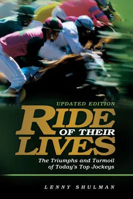 Életük lovaglása: A versenyzés legjobb zsokéinak diadalai és zűrzavarai - Ride of Their Lives: The Triumphs and Turmoil of Racing's Top Jockeys