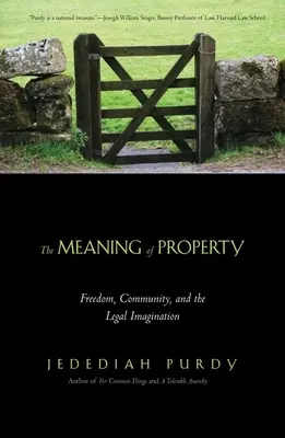 A tulajdon jelentése: Szabadság, közösség és a jogi képzelet - Meaning of Property: Freedom, Community, and the Legal Imagination