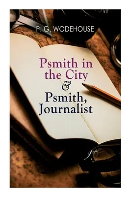 Psmith a városban & Psmith, az újságíró - Psmith in the City & Psmith, Journalist