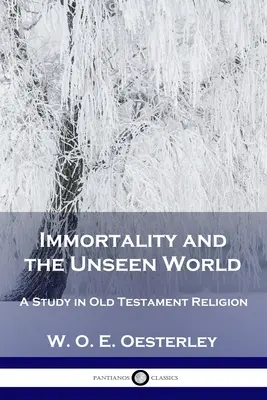 A halhatatlanság és a láthatatlan világ: Tanulmány az ószövetségi vallásról - Immortality and the Unseen World: A Study in Old Testament Religion
