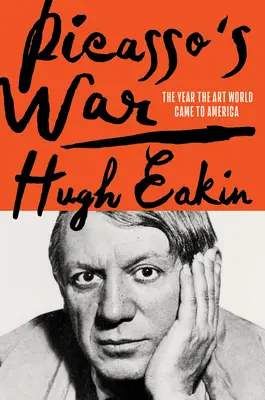 Picasso háborúja: Hogyan került a modern művészet Amerikába - Picasso's War: How Modern Art Came to America