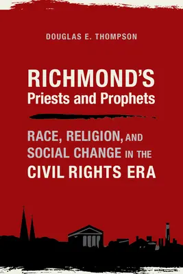 Richmond papjai és prófétái: Faj, vallás és társadalmi változások a polgárjogi korszakban - Richmond's Priests and Prophets: Race, Religion, and Social Change in the Civil Rights Era