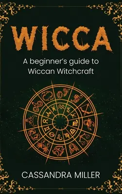 Wicca: A kezdő boszorkányság útmutatója a wicca boszorkánysághoz - Wicca: A Beginner's Guide to Wiccan Witchcraft