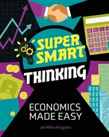 Szuper okos gondolkodás: Közgazdaságtan könnyedén - Super Smart Thinking: Economics Made Easy