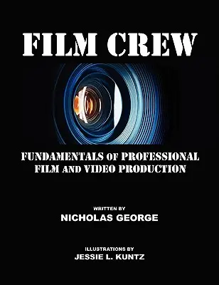 Filmstáb: A professzionális film- és videógyártás alapjai - Film Crew: Fundamentals of Professional Film and Video Production