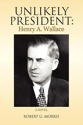 Valószínűtlen elnök: Wallace - Unlikely President: Henry A. Wallace