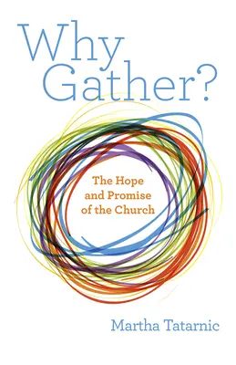 Miért gyűljünk össze? Az egyház reménysége és ígérete - Why Gather?: The Hope and Promise of the Church