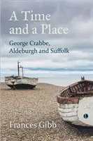 Egy idő és egy hely: George Crabbe, Aldeburgh és Suffolk - A Time and a Place: George Crabbe, Aldeburgh and Suffolk