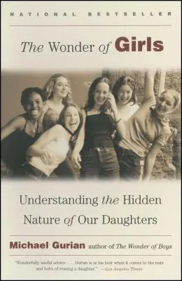 A lányok csodája: Lányaink rejtett természetének megértése - The Wonder of Girls: Understanding the Hidden Nature of Our Daughters
