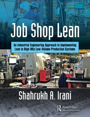 Job Shop Lean: A Lean bevezetésének ipari mérnöki megközelítése a nagy keverékű, kis volumenű termelési rendszerekben történő megvalósításához - Job Shop Lean: An Industrial Engineering Approach to Implementing Lean in High-Mix Low-Volume Production Systems