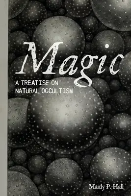 Mágia: Értekezés a természetes okkultizmusról - Magic: A Treatise on Natural Occultism