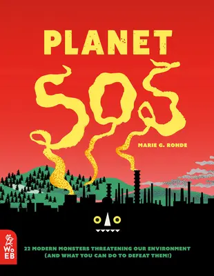 Planet SOS: 22 modern szörnyeteg, amely a környezetünket fenyegeti (és mit tehetsz ellenük!) - Planet SOS: 22 Modern Monsters Threatening Our Environment (and What You Can Do to Defeat Them!)