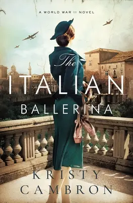 Az olasz balerina: Egy második világháborús regény - The Italian Ballerina: A World War II Novel