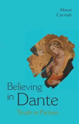 Dantében hinni - Igazság a fikcióban (Cornish Alison (New York University)) - Believing in Dante - Truth in Fiction (Cornish Alison (New York University))