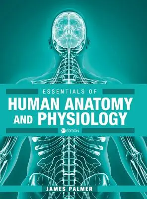 Essentials of Human Anatomy and Physiology (Az emberi anatómia és élettan alapjai) - Essentials of Human Anatomy and Physiology