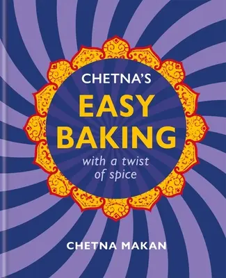 Chetna könnyű sütése: Egy kis fűszerrel - Chetna's Easy Baking: With a Twist of Spice