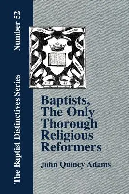 Baptisták, az egyetlen alapos vallási reformerek - Baptists, the Only Thorough Religious Reformers