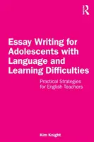 Esszéírás nyelvi és tanulási nehézségekkel küzdő serdülők számára: Gyakorlati stratégiák angoltanároknak - Essay Writing for Adolescents with Language and Learning Difficulties: Practical Strategies for English Teachers