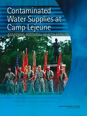 Szennyezett vízkészletek a Camp LeJeune táborban: A lehetséges egészségügyi hatások értékelése - Contaminated Water Supplies at Camp LeJeune: Assessing Potential Health Effects