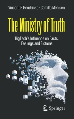 Az igazság minisztériuma: A Bigtech befolyása a tényekre, érzésekre és fikciókra - The Ministry of Truth: Bigtech's Influence on Facts, Feelings and Fictions