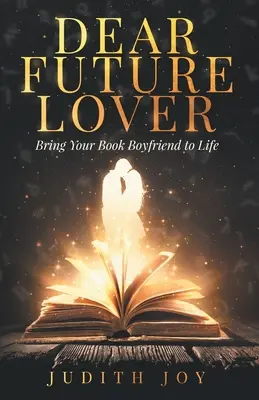 Kedves leendő szerelmese! Hozd életre a könyves barátodat - Dear Future Lover: Bring Your Book Boyfriend to Life