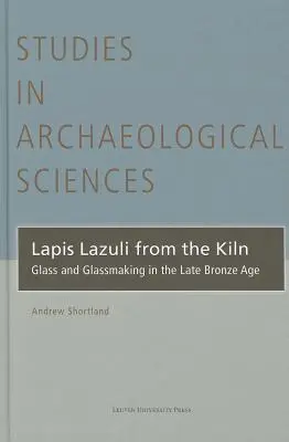 Lapis Lazuli a kemencéből: Üveg és üvegkészítés a késő bronzkorban - Lapis Lazuli from the Kiln: Glass and Glassmaking in the Late Bronze Age