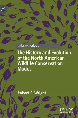 Az észak-amerikai vadvédelmi modell története és fejlődése - The History and Evolution of the North American Wildlife Conservation Model