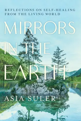 Tükrök a Földön: Reflexiók az öngyógyításról az élővilágból - Mirrors in the Earth: Reflections on Self-Healing from the Living World