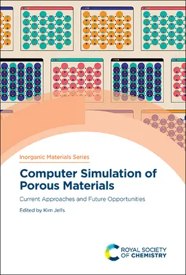 Porózus anyagok számítógépes szimulációja: Porózus anyagok: Jelenlegi megközelítések és jövőbeli lehetőségek - Computer Simulation of Porous Materials: Current Approaches and Future Opportunities