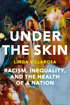 Under the Skin: The Hidden Toll of Racism on the American Lives and on the Health of Our Nation (A rasszizmus rejtett hatása az amerikai életre és nemzetünk egészségére) - Under the Skin: The Hidden Toll of Racism on American Lives and on the Health of Our Nation