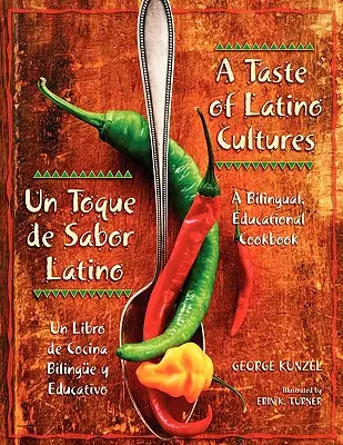 A latin-amerikai kultúrák íze: Un Toque de Sabor Latino: Kétnyelvű, oktatási szakácskönyv: Un Libro de Cocina Bilinge Y Educativo - A Taste of Latino Cultures: Un Toque de Sabor Latino: A Bilingual, Educational Cookbook: Un Libro de Cocina Bilinge Y Educativo