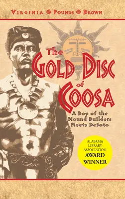 A Coosa aranykorongja: A halomépítők fiúja találkozik Desotóval - The Gold Disc of Coosa: A Boy of the Mound Builders Meets Desoto