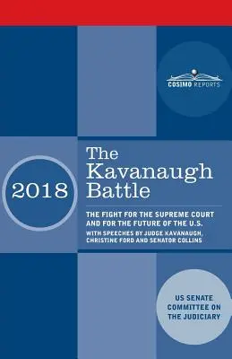 A Kavanaugh-csata: A Legfelsőbb Bíróságért és az Egyesült Államok jövőjéért folytatott küzdelem Kavanaugh bíró, Christine Ford és Se - The Kavanaugh Battle: The Fight for the Supreme Court and for the Future of the U.S. with speeches by Judge Kavanaugh, Christine Ford and Se