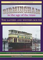 Birmingham a villamos korában - A keleti és nyugati útvonalak - Birmingham in the Age of the  Tram - The Eastern and Western Routes