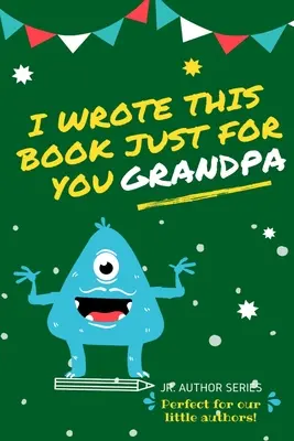 Ezt a könyvet csak neked írtam, nagypapa! Fill In The Blank Book For Grandpa/Fathers's Day/Birthday's And Christmas For Junior Authors Or Just Say T - I Wrote This Book Just For You Grandpa!: Fill In The Blank Book For Grandpa/Fathers's Day/Birthday's And Christmas For Junior Authors Or To Just Say T