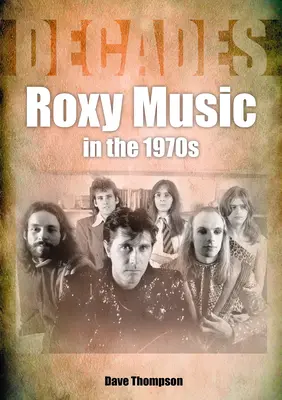 Roxy Music az 1970-es években: Évtizedek - Roxy Music in the 1970s: Decades