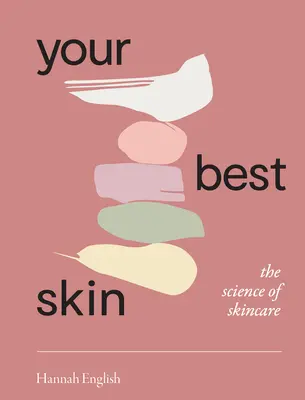 A legjobb bőröd: A bőrápolás tudománya - Your Best Skin: The Science of Skincare