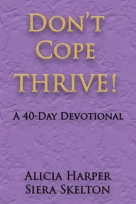 Ne birkózz meg a problémával, hanem ÉLJ! A 40 Day Devotional - Don't Cope THRIVE!: A 40 Day Devotional