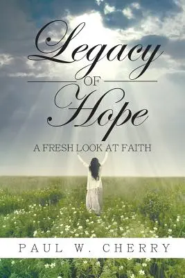 A remény öröksége: A hit friss szemlélete - Legacy of Hope: A Fresh Look at Faith