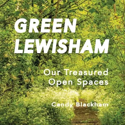 Zöld Lewisham: Kincset érő szabad területeink - Green Lewisham: Our treasured open spaces