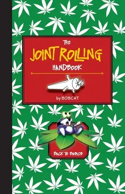 A közös gurítás kézikönyve: Vissza az alapokhoz - The Joint Rolling Handbook: Back to Basics