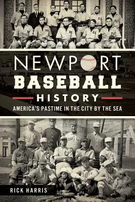 Newport Baseball története: Amerika időtöltése a tengerparti városban - Newport Baseball History: America's Pastime in the City by the Sea