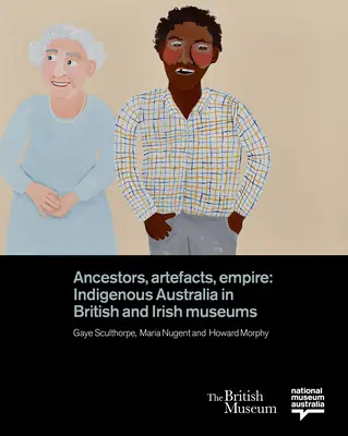 Ősök, tárgyak, birodalom: Ausztrália őslakosai a brit és ír múzeumokban - Ancestors, Artefacts, Empire: Indigenous Australia in British and Irish Museums