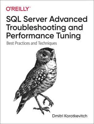 SQL Server Advanced Troubleshooting and Performance Tuning: Legjobb gyakorlatok és technikák - SQL Server Advanced Troubleshooting and Performance Tuning: Best Practices and Techniques