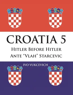 Horvátország 5: Hitler Hitler előtt Ante Vlah Starcevic - Croatia 5: Hitler Before Hitler Ante Vlah Starcevic