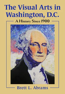 A vizuális művészetek Washingtonban: Történet 1900 óta - The Visual Arts in Washington, D.C.: A History Since 1900